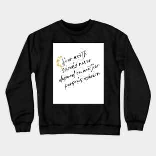 Your Worth Should Never Depend On Another Person's Opinion Crewneck Sweatshirt